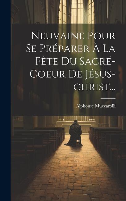 Книга Neuvaine Pour Se Préparer ? La F?te Du Sacré-coeur De Jésus-christ... 