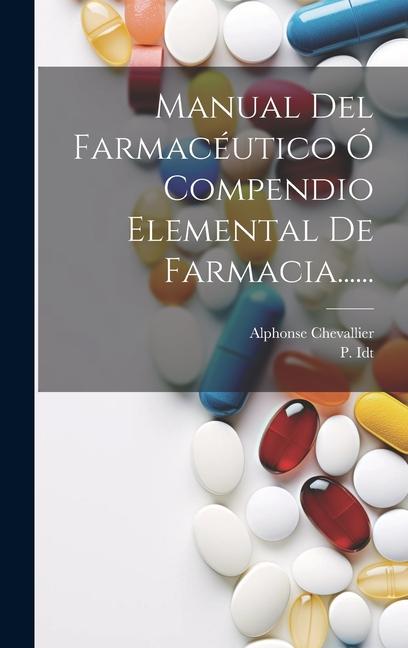 Knjiga Manual Del Farmacéutico Ó Compendio Elemental De Farmacia...... P. Idt