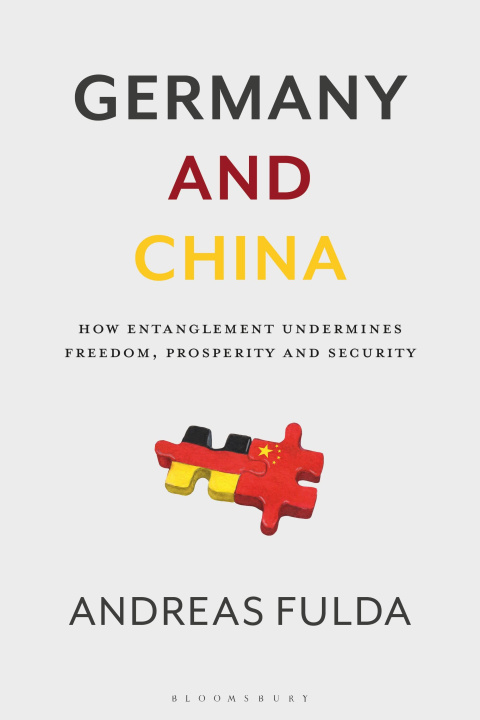 Book Germany and China: How Entanglement Undermines Freedom, Prosperity and Security 