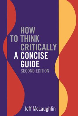 Book How to Think Critically: A Concise Guide - Second Edition Jeff McLaughlin