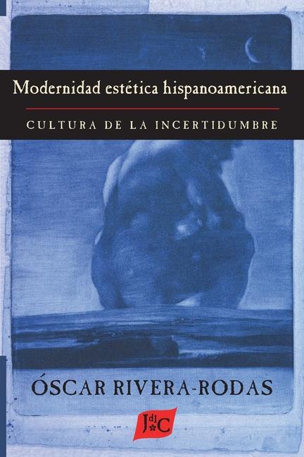 Książka Modernidad estetica hispanoamericana: Cultura de la incertidumbre 