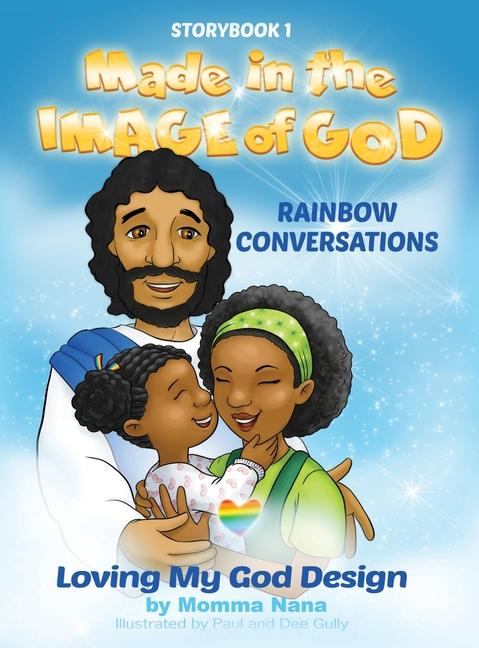 Kniha Storybook 1 Made in the Image of God: Rainbow Conversations Momma Nana