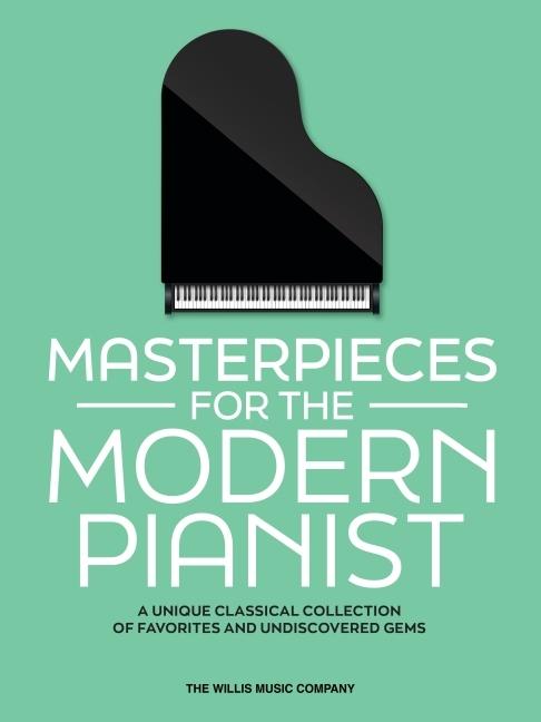 Kniha Masterpieces for the Modern Pianist: A Unique Classical Collection of Favorites and Undiscovered Gems 