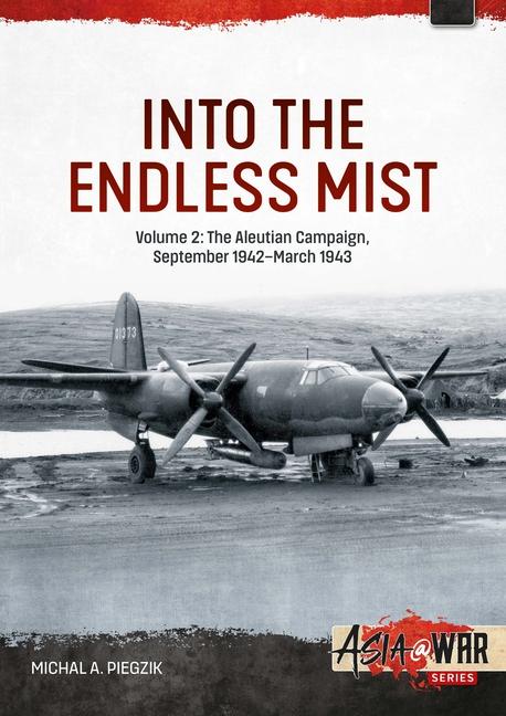 Knjiga Into the Endless Mist: Volume 2 - The Aleutian Campaign, September 1942-March 1943 