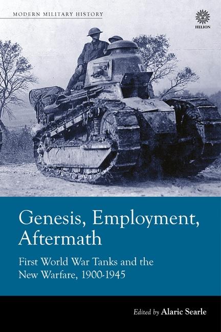 Βιβλίο Genesis, Employment, Aftermath: First World War Tanks and the New Warfare 1900-1945 