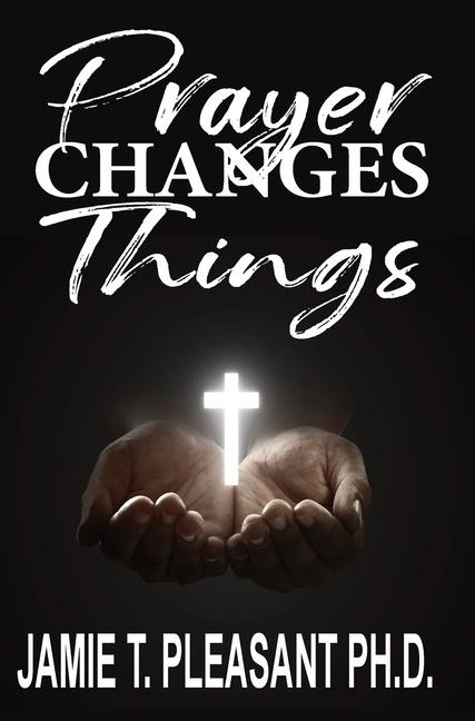Knjiga Prayer Changes Things Jamie T. Pleasant