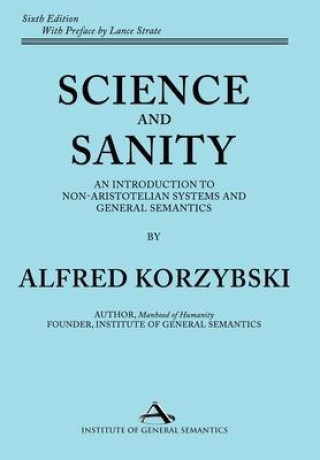 Carte Science and Sanity: An Introduction to Non-Aristotelian Systems and General Semantics Sixth Edition Alfred Korzybski