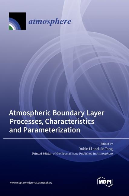 Knjiga Atmospheric Boundary Layer Processes, Characteristics and Parameterization Yubin Li