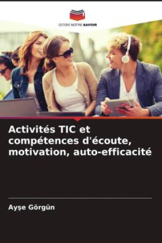 Książka Activités TIC et compétences d'écoute, motivation, auto-efficacité 