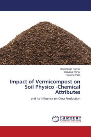 Könyv Impact of Vermicompost on Soil Physico -Chemical Attributes Bhavana Tomar