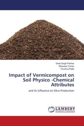 Book Impact of Vermicompost on Soil Physico -Chemical Attributes Bhavana Tomar