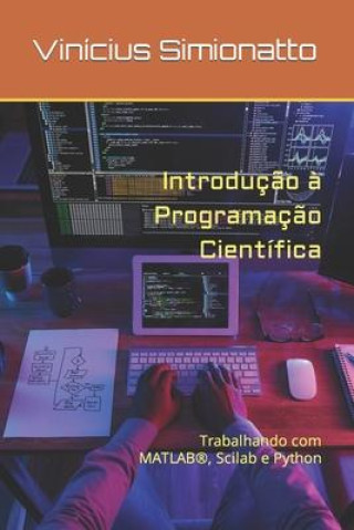 Book Introduç?o ? Programaç?o Científica: Trabalhando com MATLAB(R), Scilab e Python Vinícius Simionatto