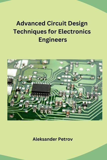 Könyv Advanced Circuit Design Techniques for Electronics Engineers 