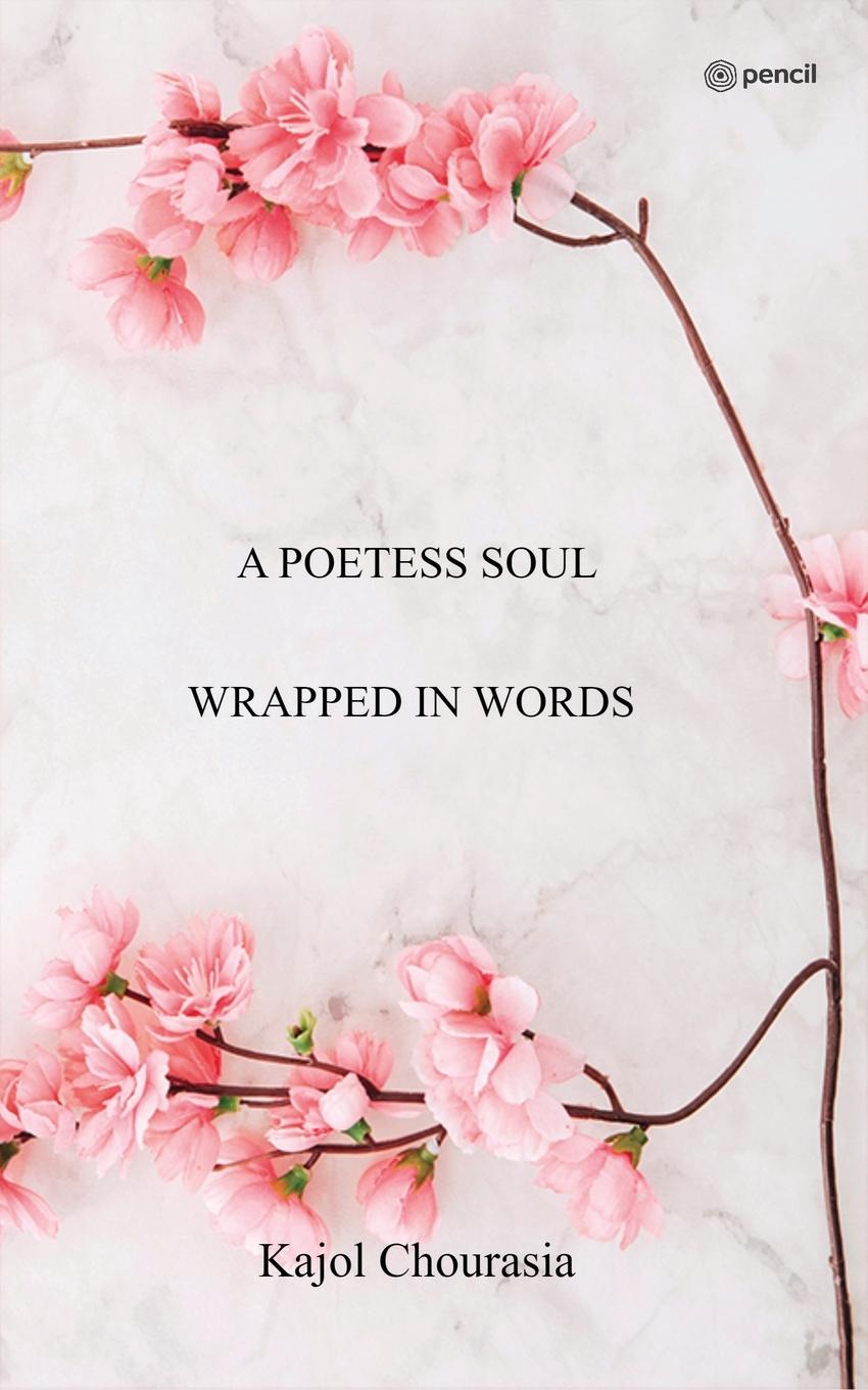 Knjiga A Poetess Soul Wrapped In Words Kajol Chourasia