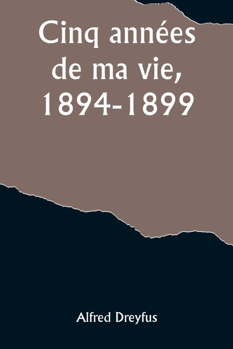 Könyv Cinq années de ma vie, 1894-1899 