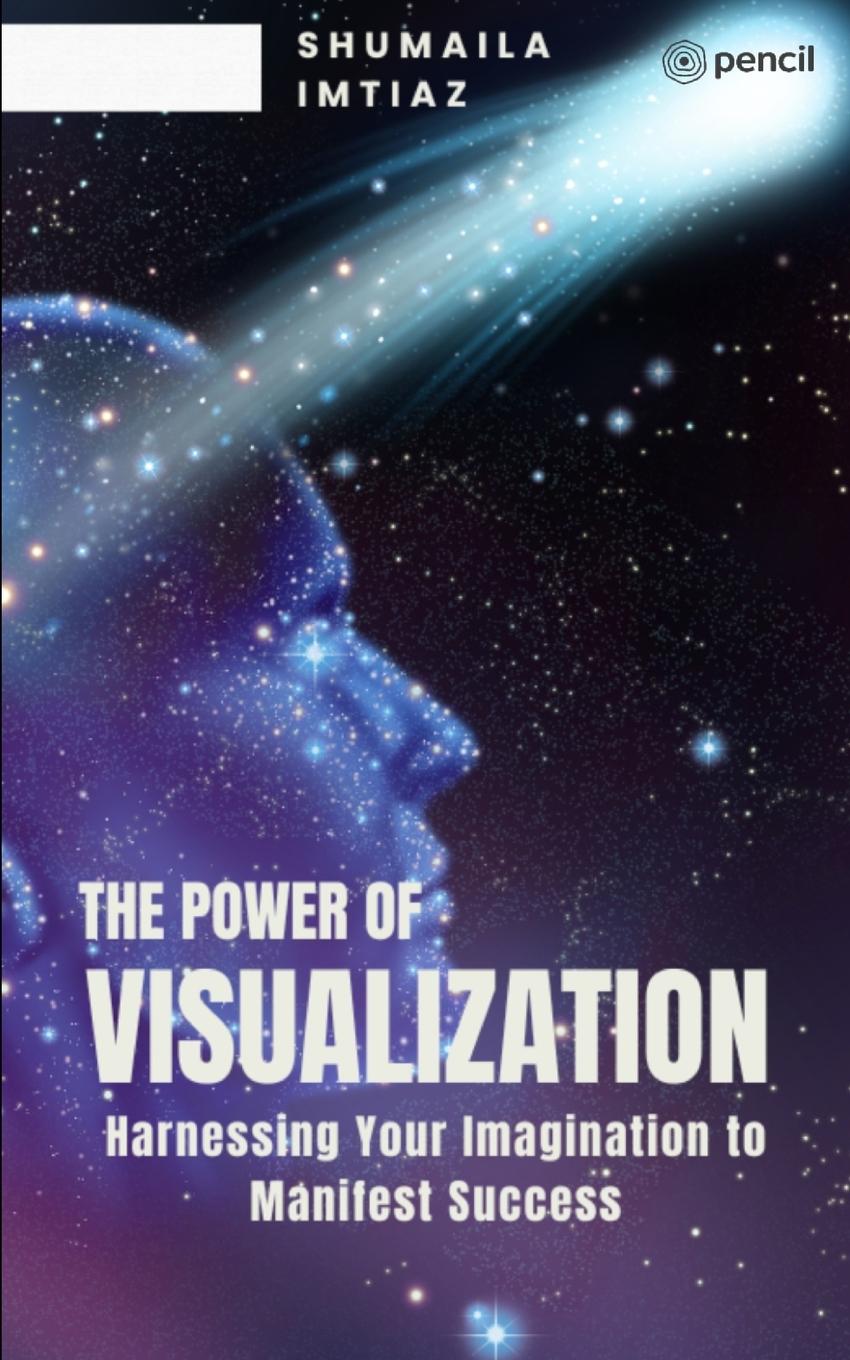 Kniha The Power of Visualization Harnessing Your Imagination to Manifest Success 