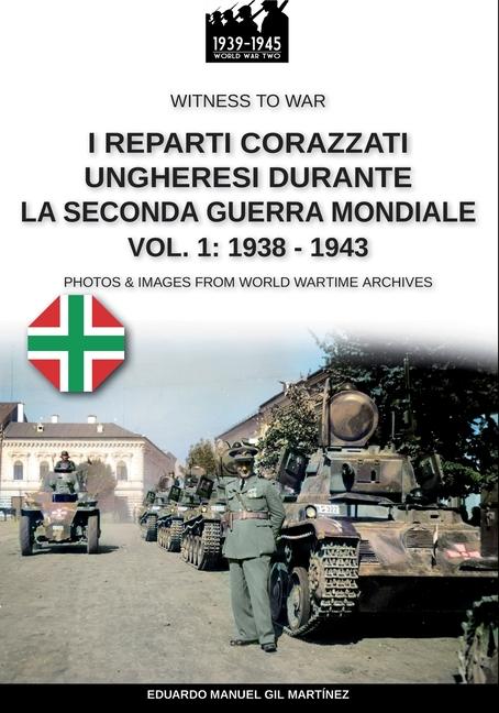 Книга I reparti ungheresi durante la Seconda Guerra Mondiale - Vol. 1: 1938-1943 