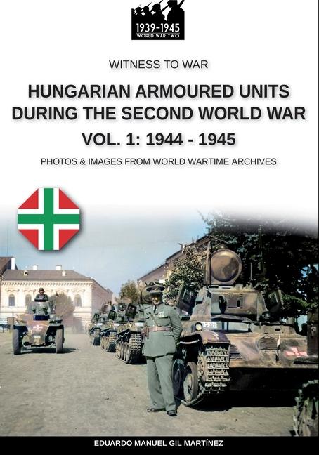 Könyv Hungarian armoured units during the Second World War - Vol. 1: 1938-1943 