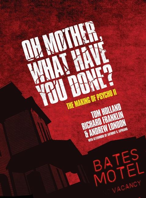 Könyv Oh Mother! What Have You Done?: The Making of Psycho II Richard Franklin