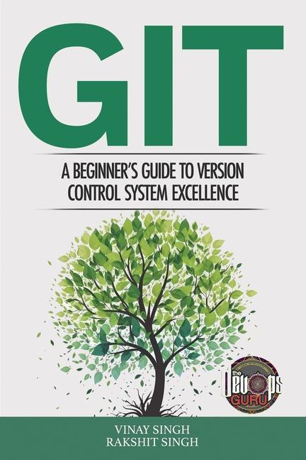 Книга Git: A Beginner's Guide to Version Control System Excellence 