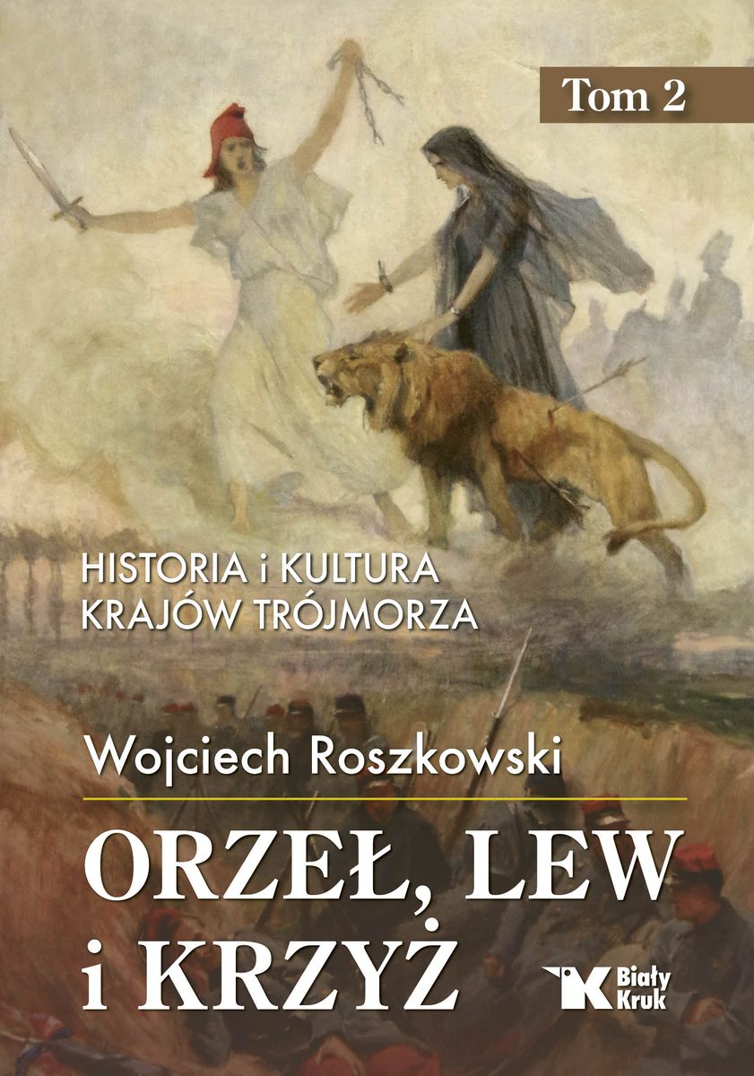 Kniha Orzeł, lew i krzyż. Tom 2 Historia i kultura krajów Trójmorza Roszkowski Wojciech