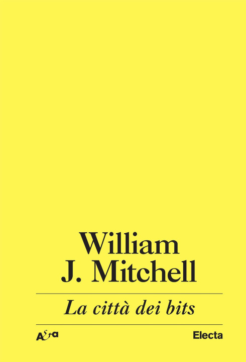 Kniha città dei bits. Spazi, luoghi e autostrade informatiche J. William Mitchell