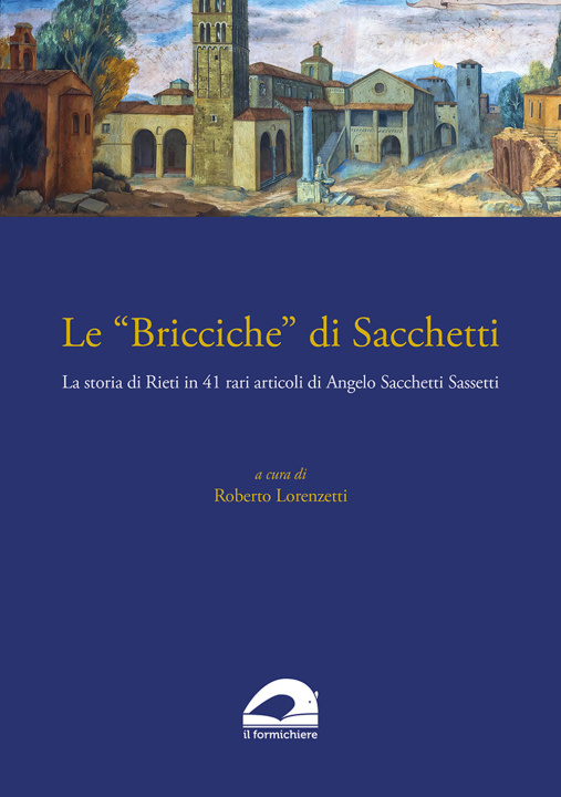 Carte «Bricciche» di Sacchetti. La storia di Rieti in 41 rari articoli di Angelo Sacchetti Sassetti Angelo Sacchetti Sassetti