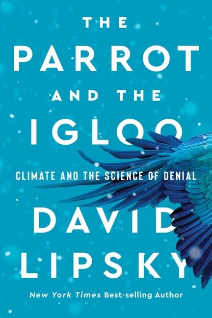 Książka The Parrot and the Igloo – Climate and the Science of Denial David Lipsky