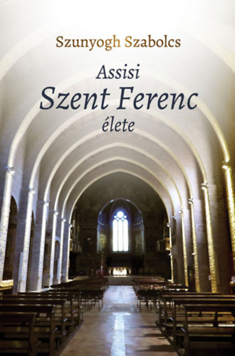 Book Assisi Szent Ferenc élete Szunyogh Szabolcs