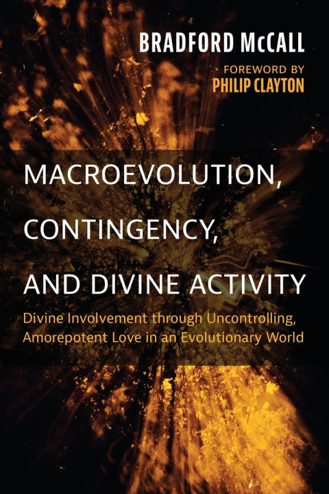 Book Macroevolution, Contingency, and Divine Activity Bradford McCall