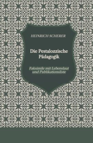 Kniha Die Pestalozzische Pädagogik Heinrich Scherer