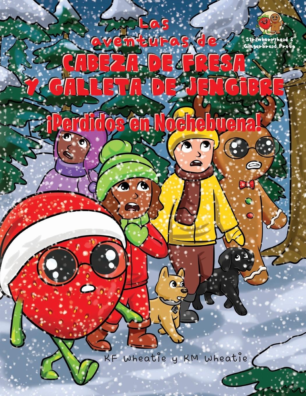Könyv Las aventuras de Cabeza de Fresa y Galleta de Jengibre-?Perdidos en Nochebuena! Km Wheatie