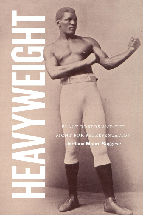 Knjiga Heavyweight – Black Boxers and the Fight for Representation Jordana Moore Saggese