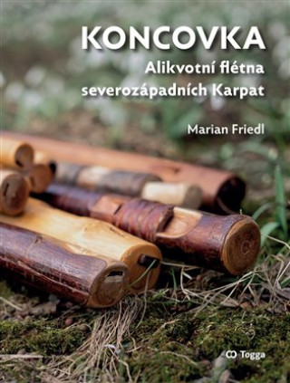 Carte Koncovka - Alikvotní flétna severozápadních Karpat Marian Friedl