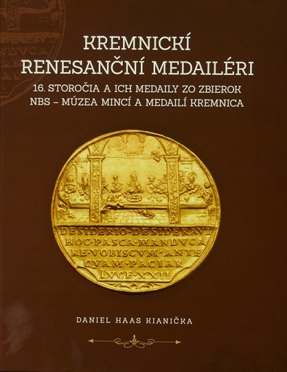 Książka Kremnickí renesanční medailéri 16. storočia a ich medaily zo zbierok NBS – Múzea mincí a medailí Kre Daniel Haas Kianička