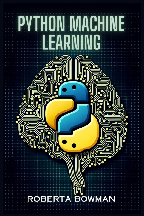 Knjiga PYTHON MACHINE LEARNING Roberta Bowman