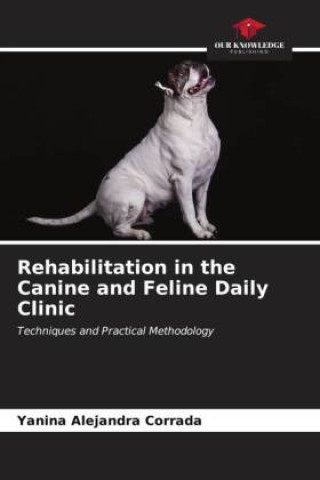 Kniha Rehabilitation in the Canine and Feline Daily Clinic 