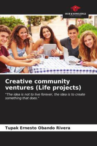 Knjiga Creative community ventures (Life projects) Tupak Ernesto Obando Rivera