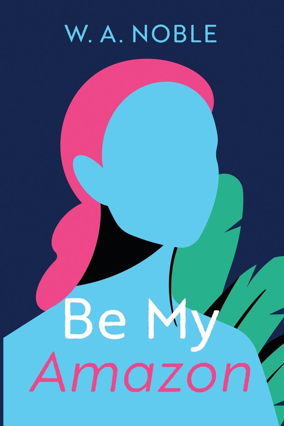 Knjiga Be My Amazon W. A. Noble