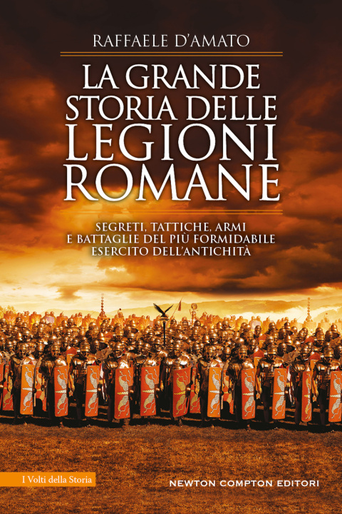Kniha grande storia delle legioni romane. Segreti, tattiche, armi e battaglie del più formidabile esercito dell’antichità Raffaele D'Amato
