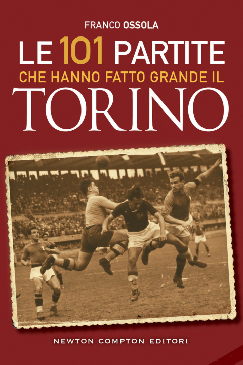 Kniha 101 partite che hanno fatto grande il Torino Franco Ossola