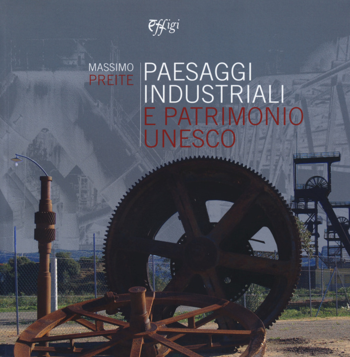 Книга Paesaggi industriali e patrimonio Unesco Massimo Preite