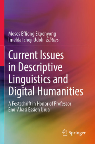 Book Current Issues in Descriptive Linguistics and Digital Humanities Moses Effiong Ekpenyong