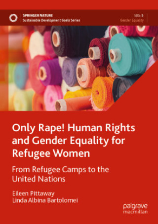 Carte Only Rape! Human Rights and Gender Equality for Refugee Women Eileen Pittaway