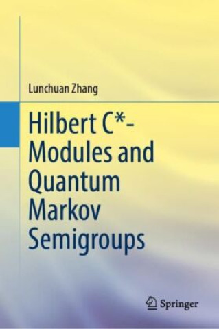 Kniha Hilbert C*- Modules and Quantum Markov Semigroups Lunchuan Zhang