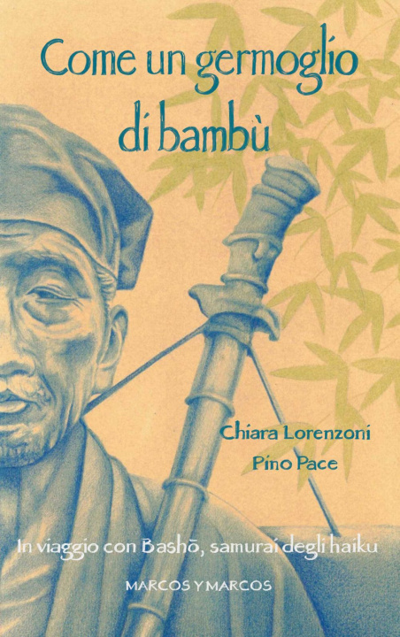 Kniha Come un germoglio di bambù. In viaggio con Basho, samurai degli haiku Chiara Lorenzoni