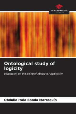 Buch Ontological study of logicity Obdulio Italo Banda Marroquín