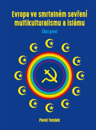 Carte Evropa ve smrtelném sevření multikulturalismu a islámu Pavel Fendek