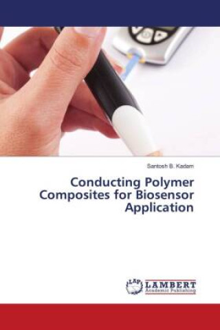 Knjiga Conducting Polymer Composites for Biosensor Application Santosh B. Kadam