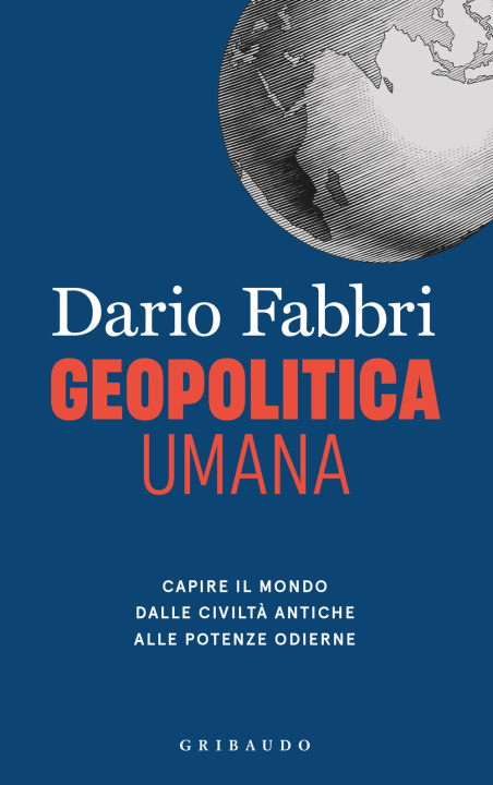 Kniha Geopolitica umana. Capire il mondo dalle civiltà antiche alle potenze odierne Dario Fabbri